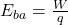 E_{ba}=\frac{W}{q }